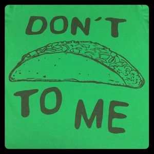Don’t talk/taco to me tee